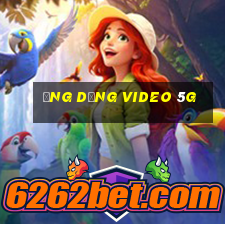 Ứng dụng video 5g