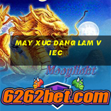 may xuc dang lam viec