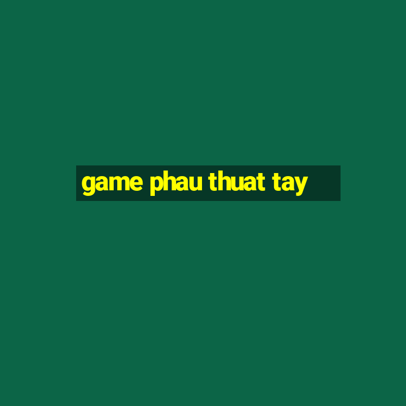 game phau thuat tay