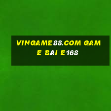 Vingame88.Com Game Bài E168