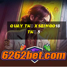 Quay thử XSBINGO18 Thứ 5