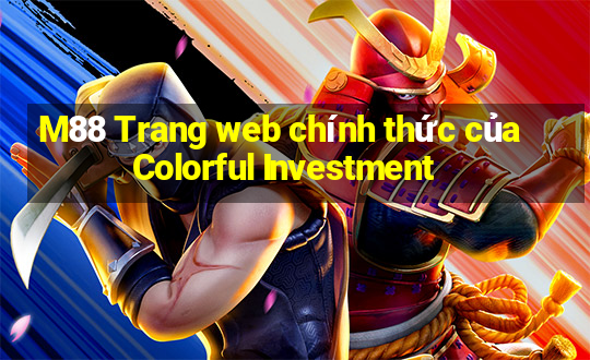 M88 Trang web chính thức của Colorful Investment