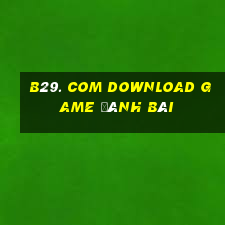 B29. Com Download Game Đánh Bài