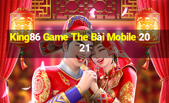 King86 Game The Bài Mobile 2021