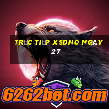 Trực tiếp XSDNO ngày 27