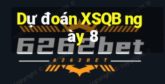 Dự đoán XSQB ngày 8