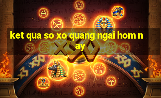 ket qua so xo quang ngai hom nay