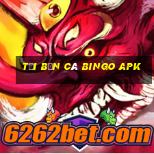 tải bắn cá bingo apk