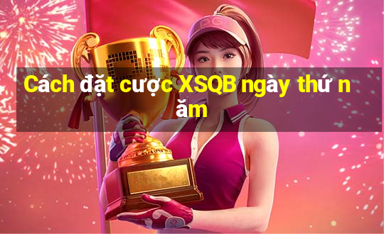 Cách đặt cược XSQB ngày thứ năm