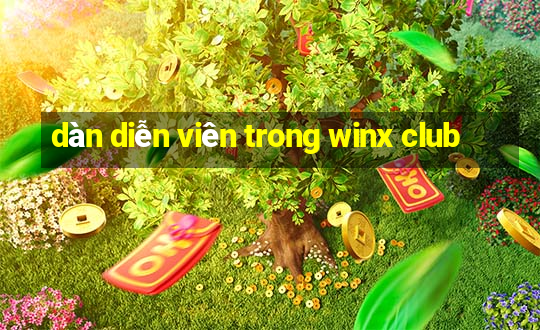 dàn diễn viên trong winx club