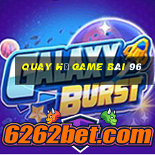 Quay Hũ Game Bài 96