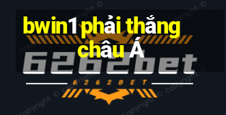 bwin1 phải thắng châu Á