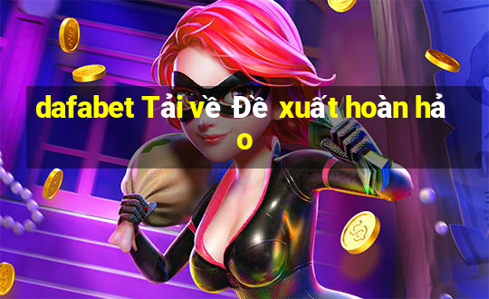 dafabet Tải về Đề xuất hoàn hảo