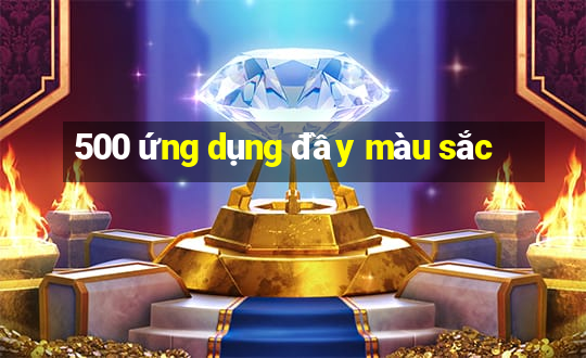 500 ứng dụng đầy màu sắc