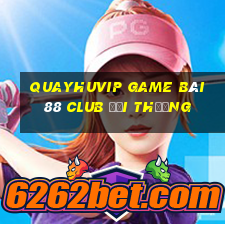 Quayhuvip Game Bài 88 Club Đổi Thưởng