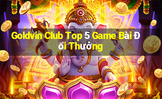 Goldvin Club Top 5 Game Bài Đổi Thưởng