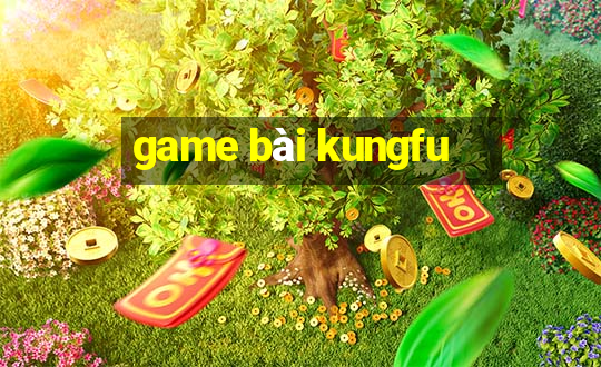 game bài kungfu