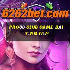 Pro88 Club Game Bài Tặng Tiền