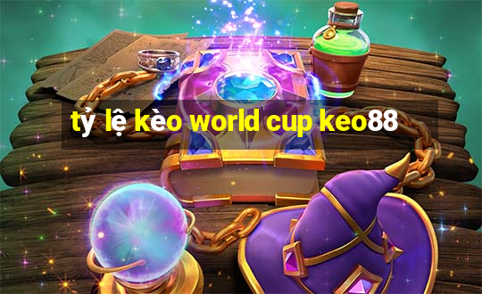 tỷ lệ kèo world cup keo88