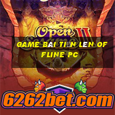 game bài tiến lên offline pc