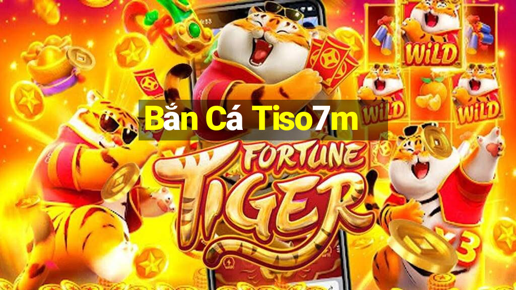 Bắn Cá Tiso7m