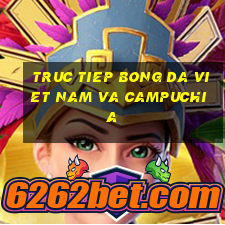 truc tiep bong da viet nam va campuchia