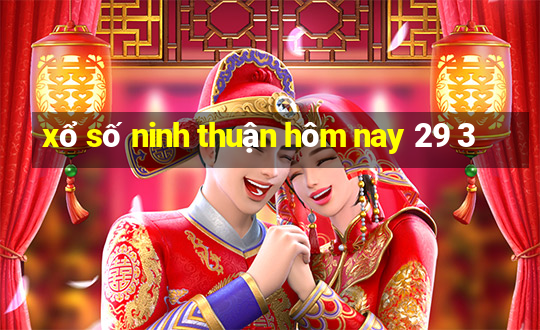 xổ số ninh thuận hôm nay 29 3