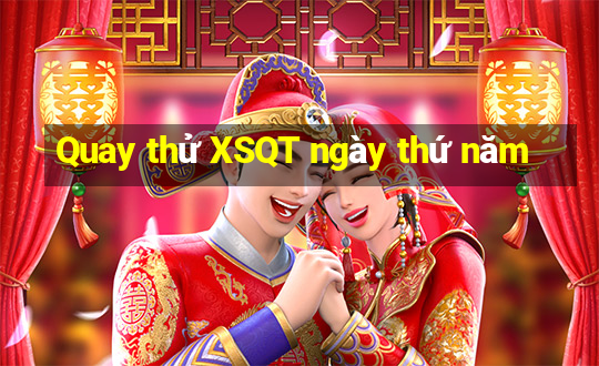 Quay thử XSQT ngày thứ năm