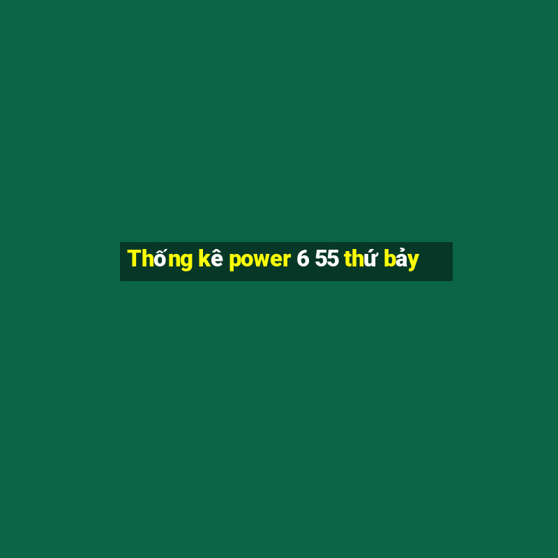 Thống kê power 6 55 thứ bảy