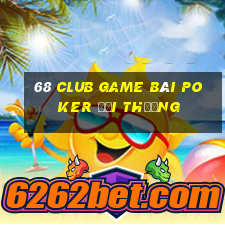 68 Club Game Bài Poker Đổi Thưởng