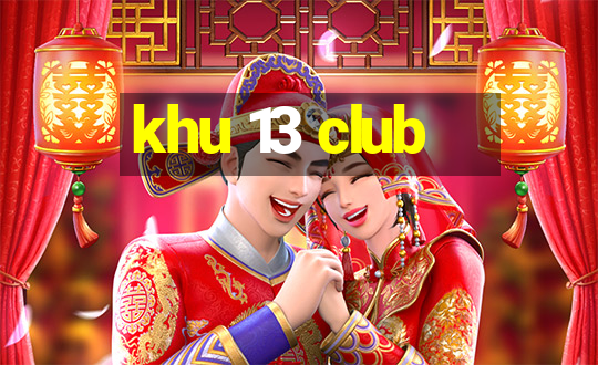 khu 13 club