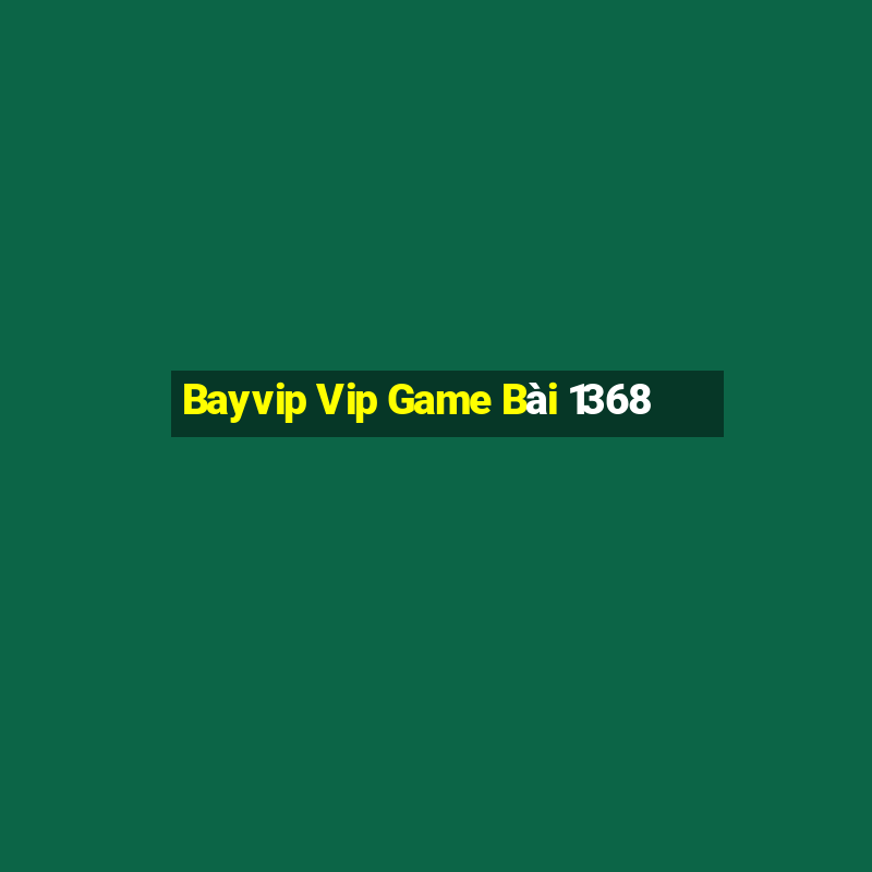 Bayvip Vip Game Bài 1368