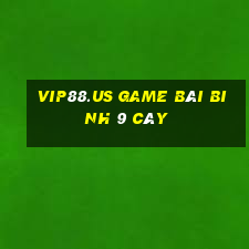 Vip88.Us Game Bài Binh 9 Cây