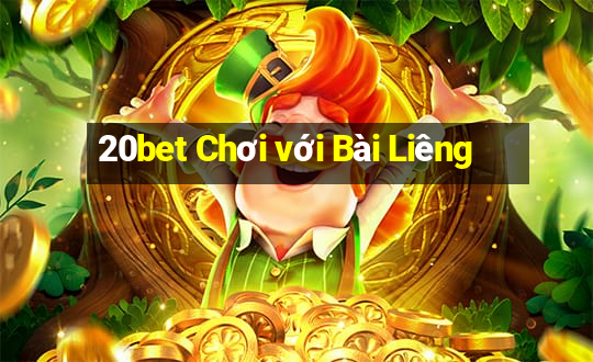 20bet Chơi với Bài Liêng