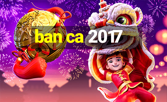 ban ca 2017