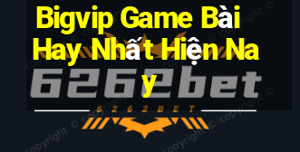 Bigvip Game Bài Hay Nhất Hiện Nay