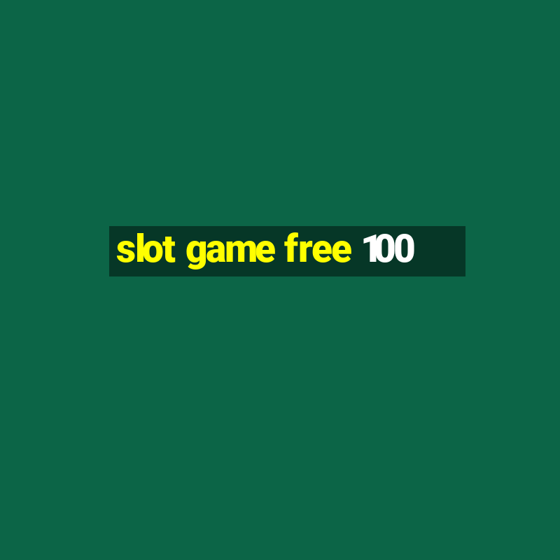 slot game free 100