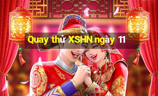 Quay thử XSHN ngày 11