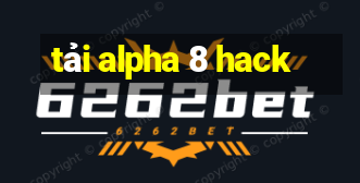 tải alpha 8 hack