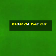 quán cà phê bệt