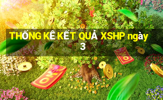 THỐNG KÊ KẾT QUẢ XSHP ngày 3