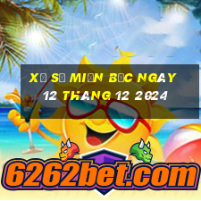 xổ số miền bắc ngày 12 tháng 12 2024