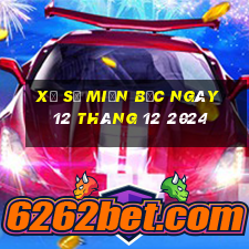 xổ số miền bắc ngày 12 tháng 12 2024