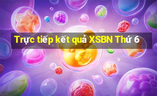 Trực tiếp kết quả XSBN Thứ 6