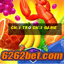 chơi trò chơi game