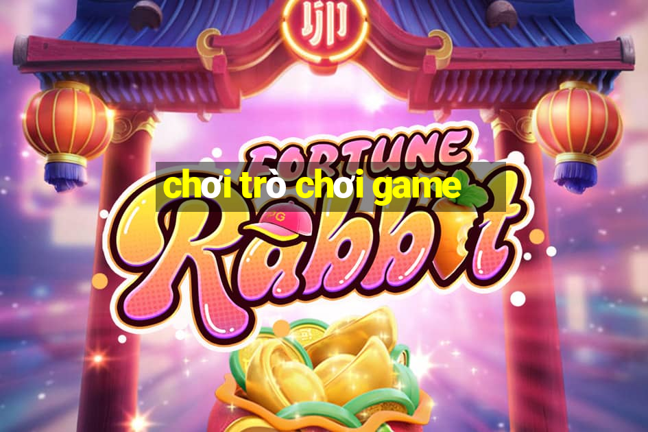 chơi trò chơi game