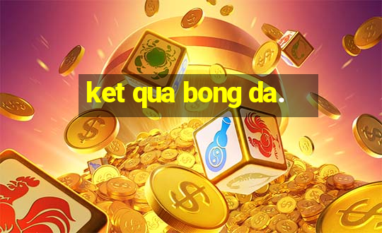 ket qua bong da.