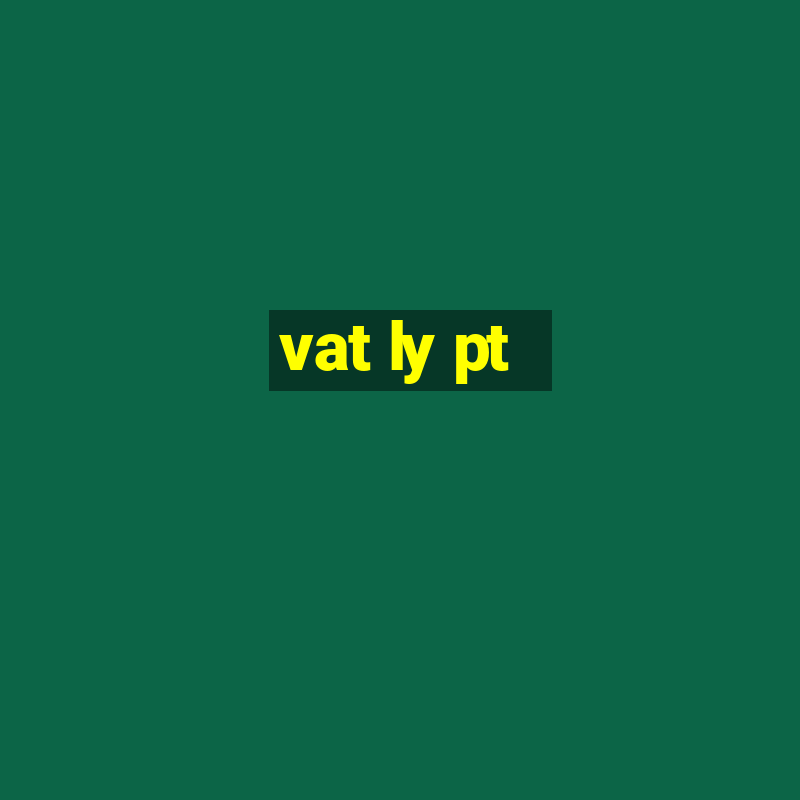 vat ly pt