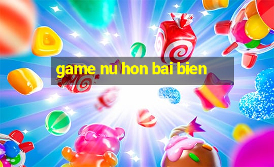 game nu hon bai bien