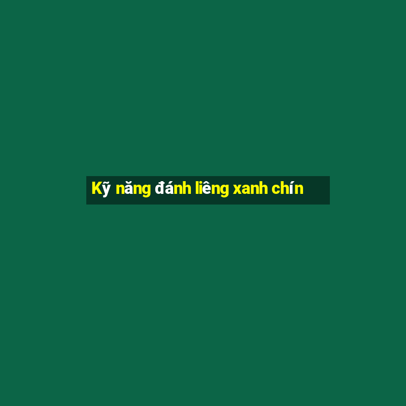 Kỹ năng đánh liêng xanh chín